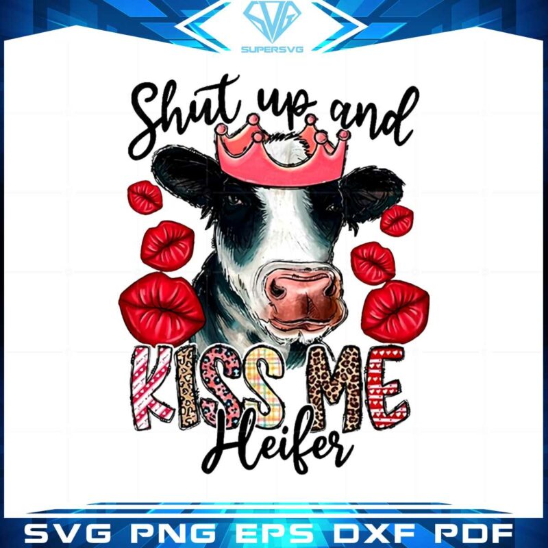 shut-up-and-kiss-me-heifer-cute-png-graphic-designs-files