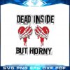 dead-inside-but-horny-funny-skeleton-hands-valentines-svg