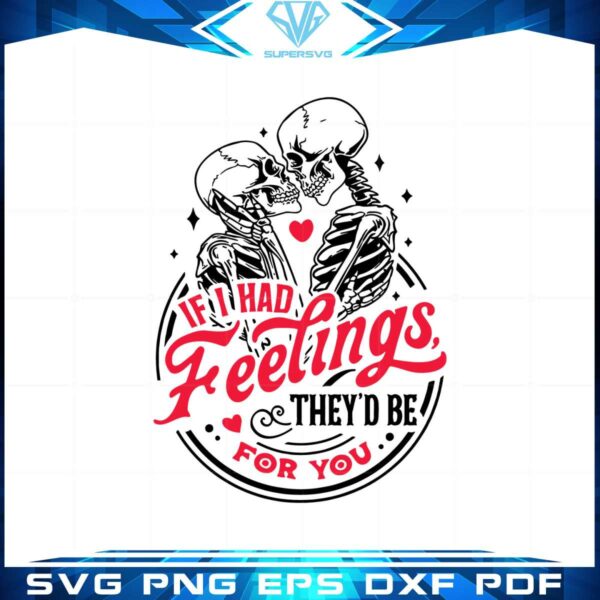 if-i-had-feelings-theyd-be-for-you-svg-graphic-designs-files