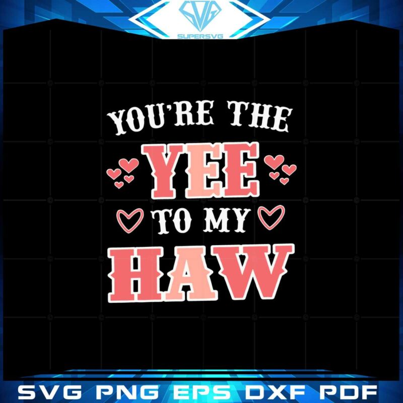 you-are-the-yee-to-my-haw-funny-svg-graphic-designs-files