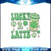 lucky-a-latte-funny-happy-patricks-day-svg-cutting-files
