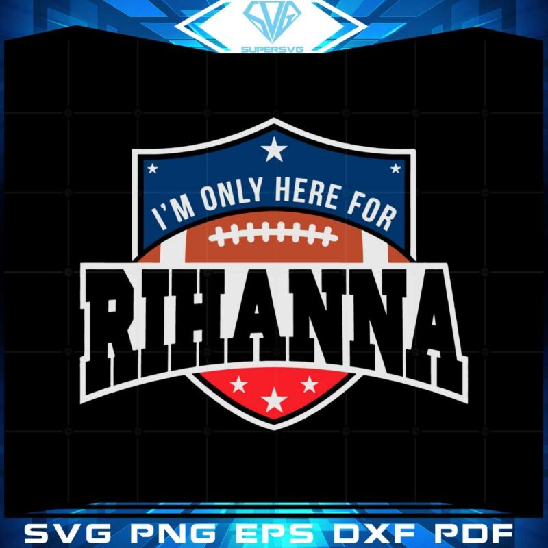 im-only-here-for-rihanna-halftime-show-2023-svg-cutting-files