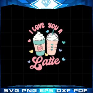 Retro Valentines Day I Love You A Latte Valentines Day Svg