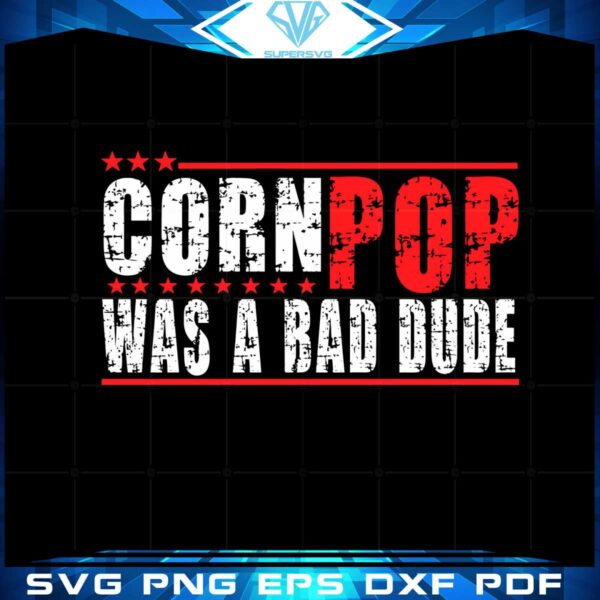 joe-biden-corn-pop-was-a-bad-dude-svg-graphic-designs-files