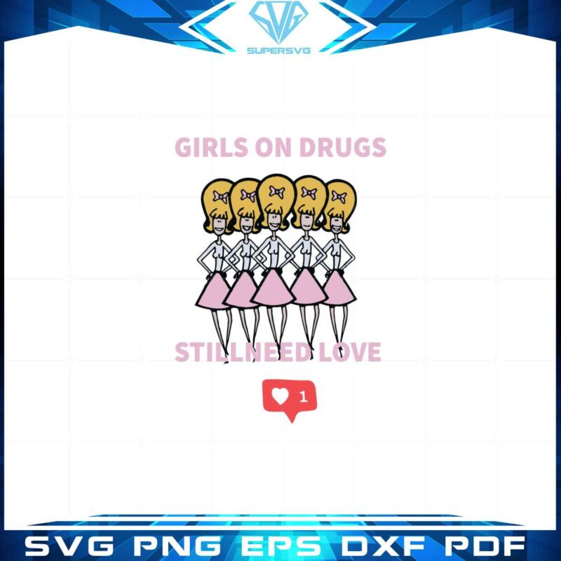 girls-on-drugs-still-need-love-svg-for-cricut-sublimation-files