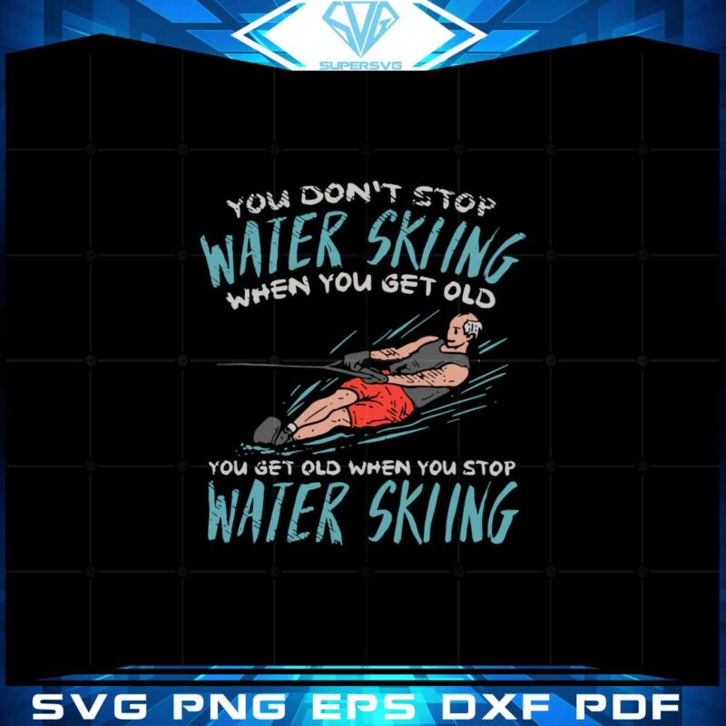 funny-waterskiing-svg-you-dont-stop-waterskiing-svg