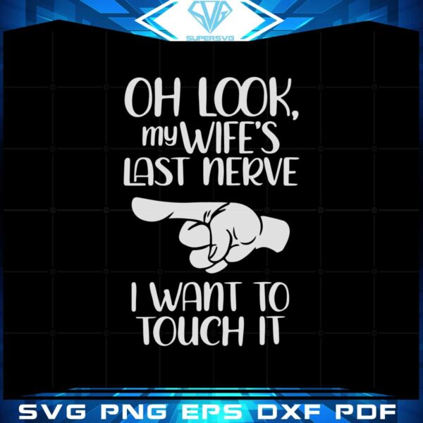 oh-look-my-wifes-last-nerve-i-want-to-touch-it-svg