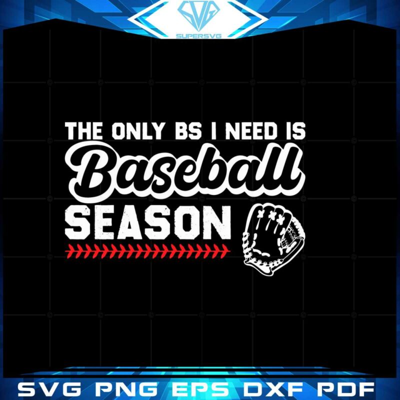 the-only-bs-i-need-is-baseball-season-svg