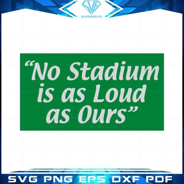 no-stadium-is-as-loud-as-ours-philly-football-svg-cutting-files