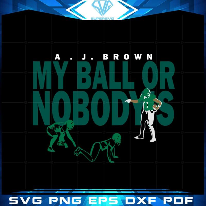 a-j-brown-my-ball-or-nobodys-svg-for-cricut-sublimation-files