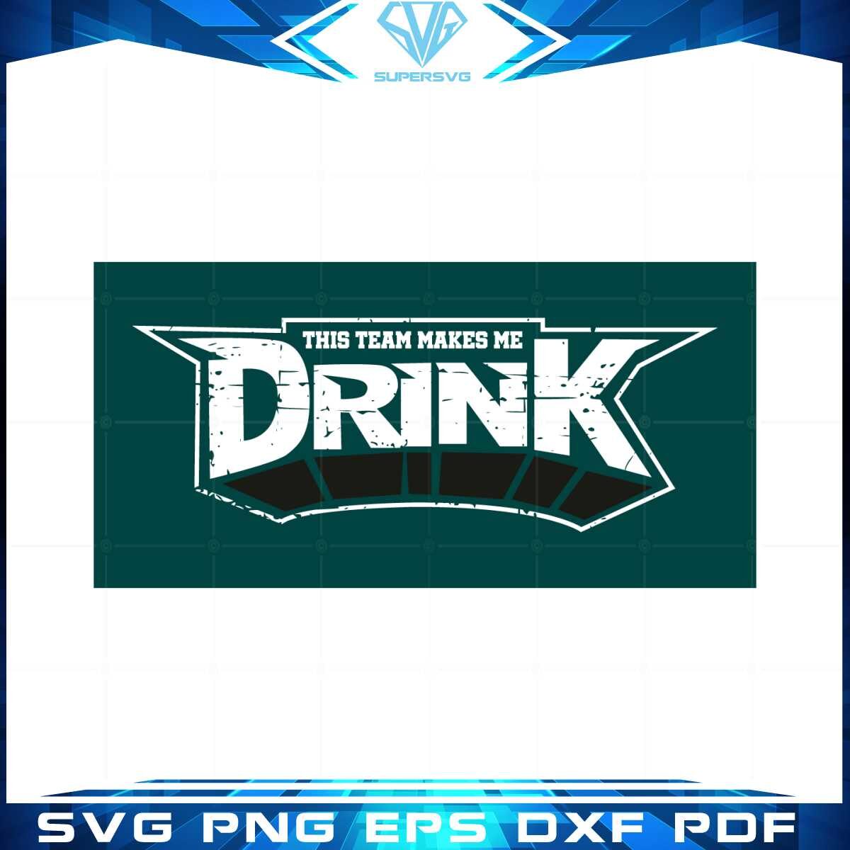 philadelphia-eagles-this-team-makes-me-drink-funny-philly-fans-svg