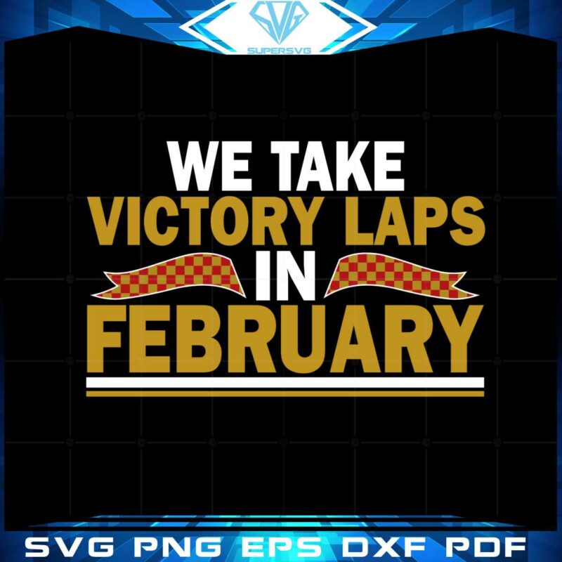 we-take-victory-laps-in-february-svg-graphic-designs-files