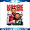 Kelce Brothers Kelce Super Bowl Lvii PNG Sublimation Designs