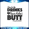 here-for-the-drinks-and-travis-kelses-butt-svg