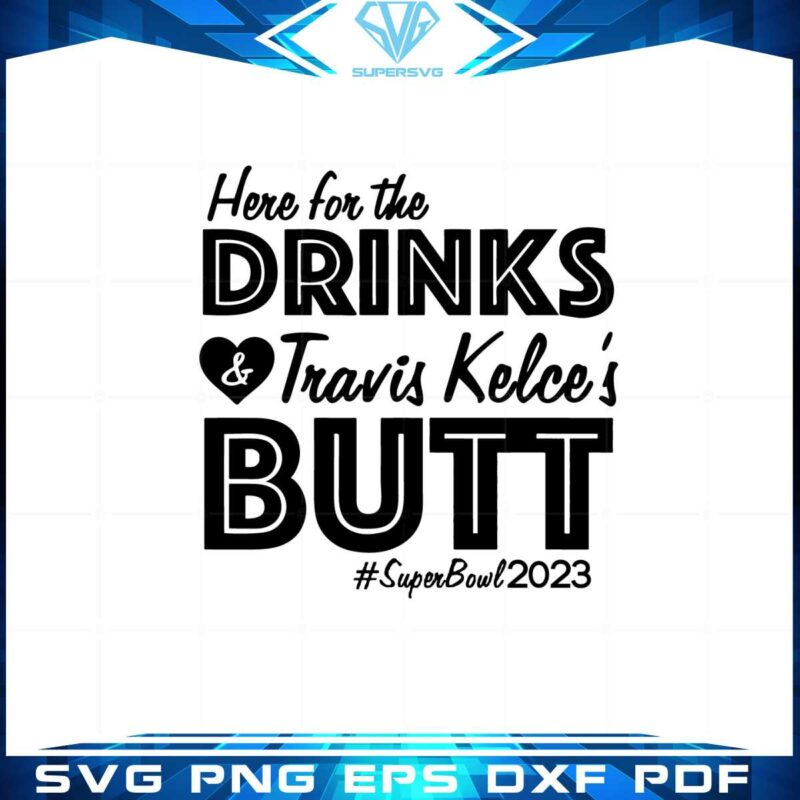 here-for-the-drinks-and-travis-kelses-butt-svg