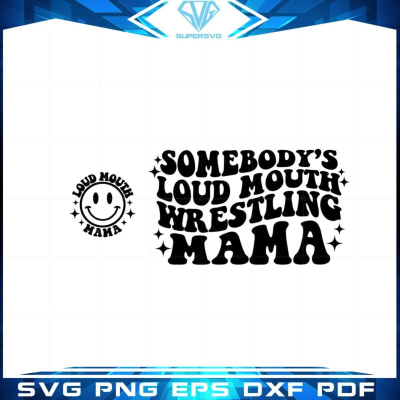 somebodys-loud-mouth-wrestling-mama-smile-svg-cutting-files