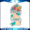 I Can Buy Myself Flowers Svg For Cricut Sublimation Files