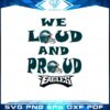 Philadelphia Eagles We Loud And Proud 2023 Svg Cutting Files