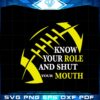 know-your-role-and-shut-your-mouth-funny-football-quote-svg