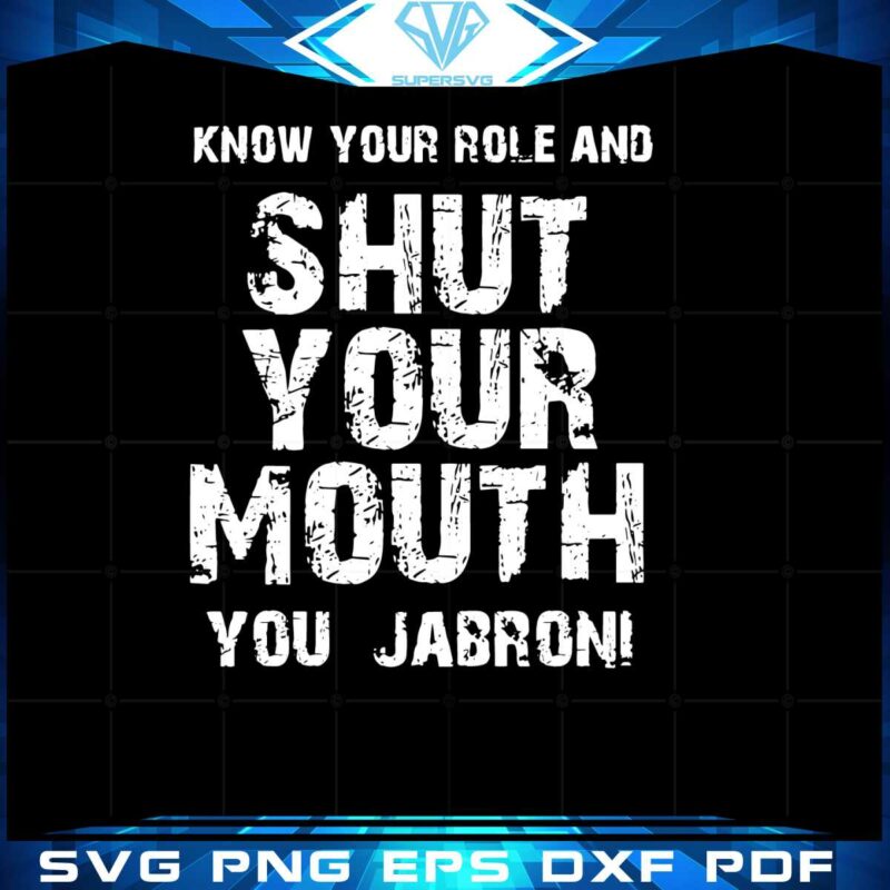 know-your-role-and-shut-your-mouth-you-jabroni-svg-cutting-files