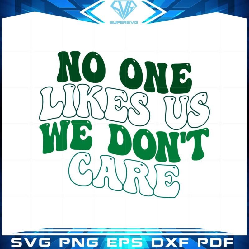 no-one-likes-us-we-dont-care-philly-philadelphia-eagles-svg