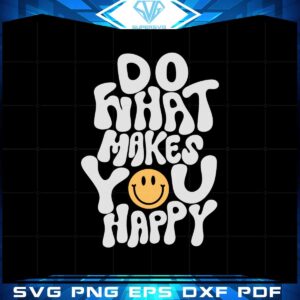 do-what-makes-you-happy-funny-quote-svg-cutting-files