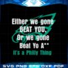 either-we-gone-beat-you-its-a-philly-thing-svg-cutting-files