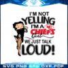 im-not-yelling-im-a-chiefs-girl-we-just-talk-loud-svg-cutting-files