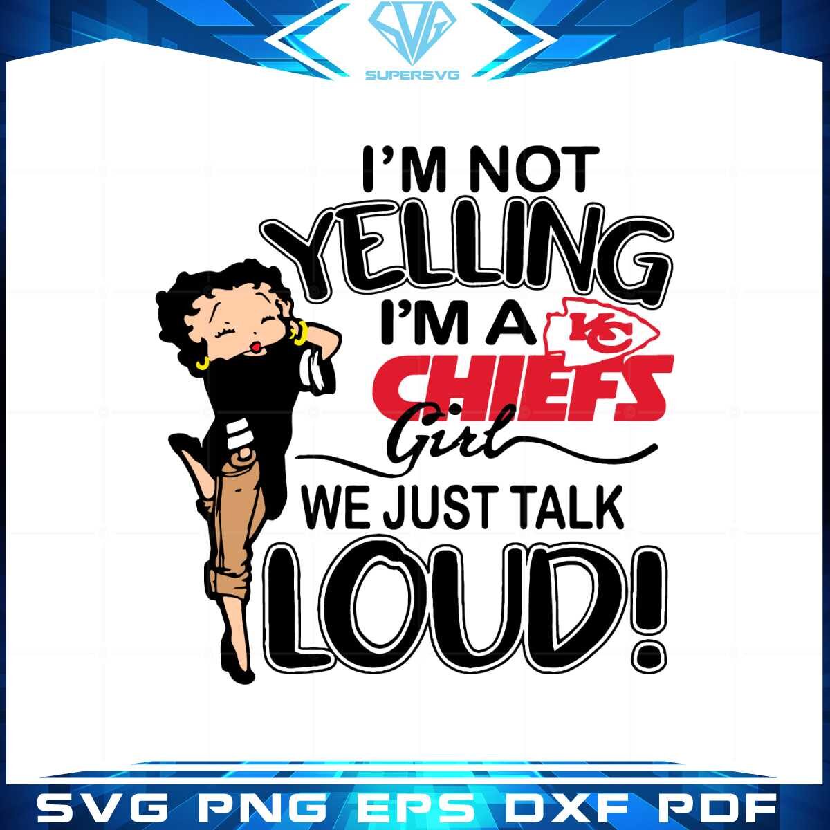 im-not-yelling-im-a-chiefs-girl-we-just-talk-loud-svg-cutting-files