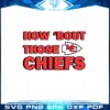 how-bout-those-chiefs-svg-best-graphic-designs-cutting-files