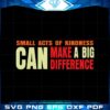 small-acts-of-kindness-can-make-a-big-difference-svg-file