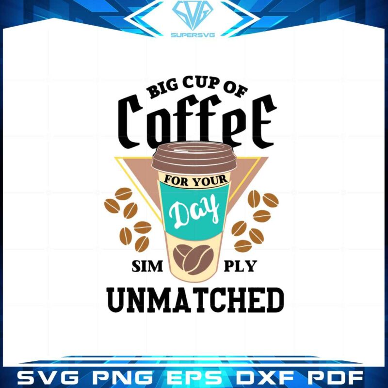 big-cup-of-coffee-for-your-day-simply-unmatched-svg-cutting-files