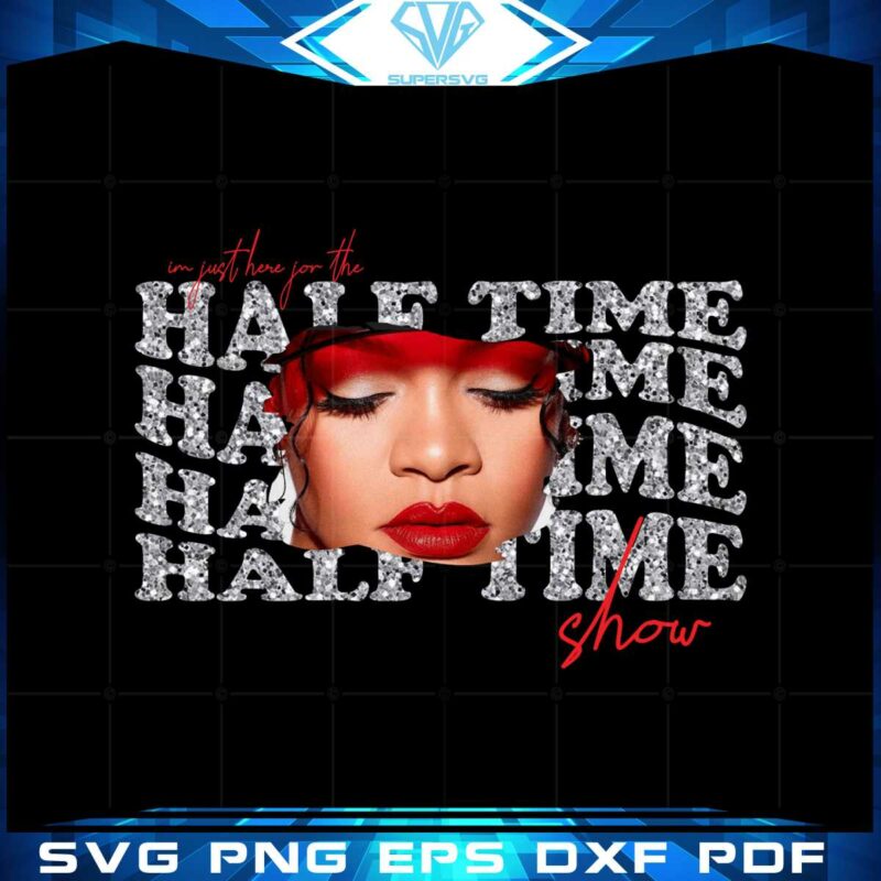 im-just-here-for-the-half-time-show-funny-rihanna-fans-png