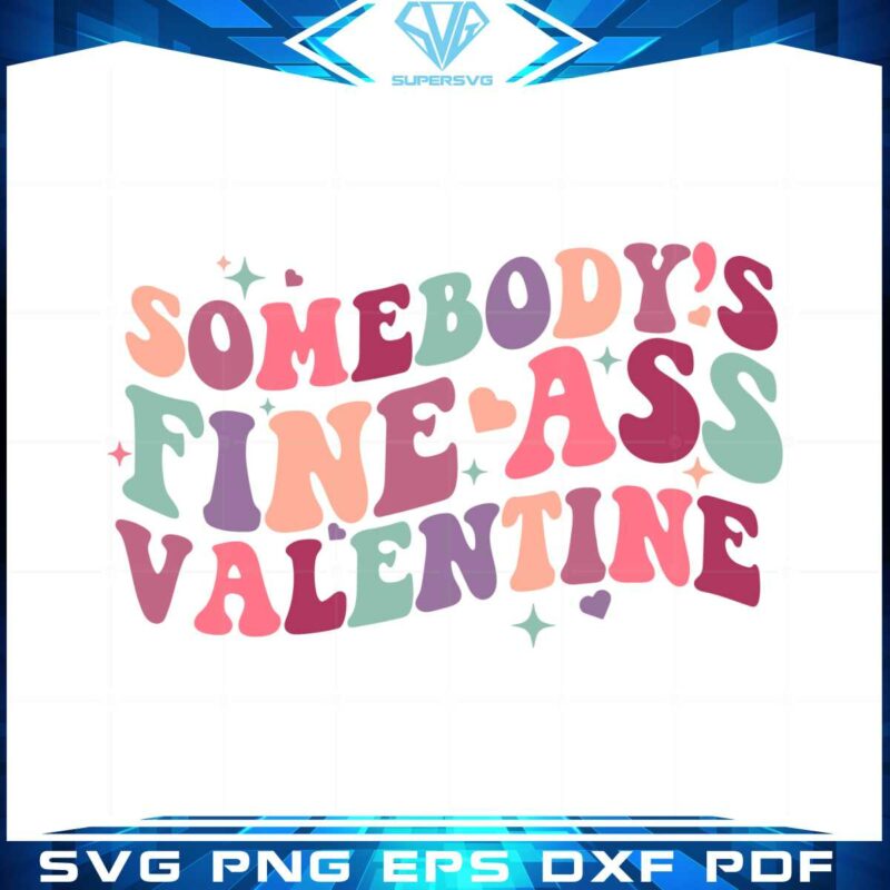 somebodys-fine-ass-valentine-funny-valentines-quote-svg