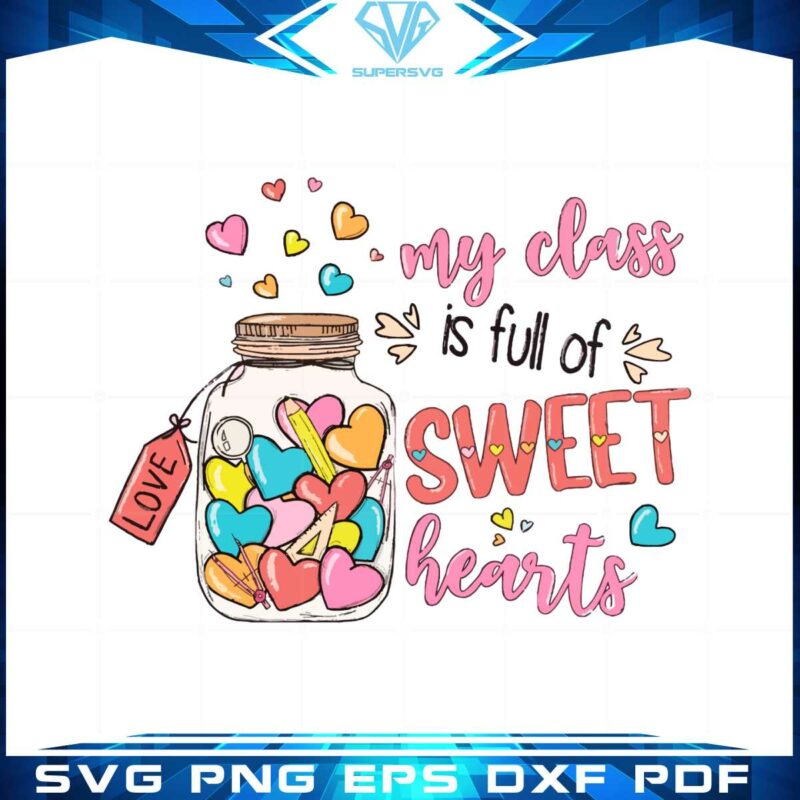 valentines-day-my-class-is-full-of-sweet-hearts-teacher-svg