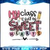 my-class-full-of-sweet-hearts-valentines-day-teacher-svg