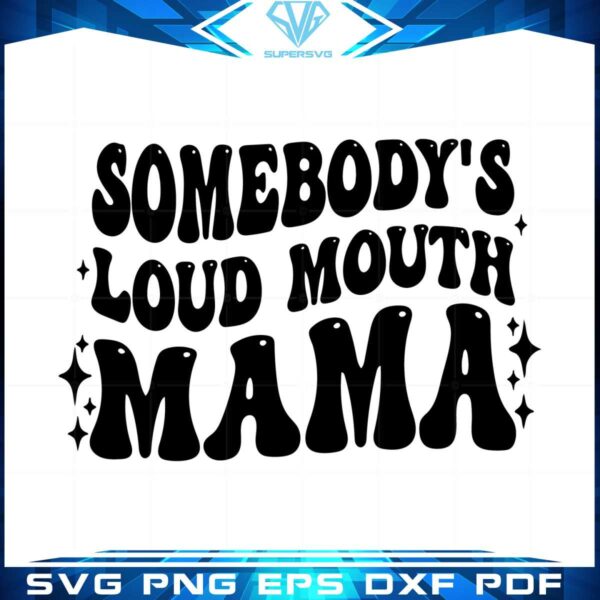 somebodys-loud-mouth-mama-svg-files-silhouette-diy-craft