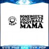 somebodys-loud-mouth-football-mama-svg-cutting-files