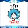 here-comes-trouble-funny-dr-seuss-quote-svg-cutting-files