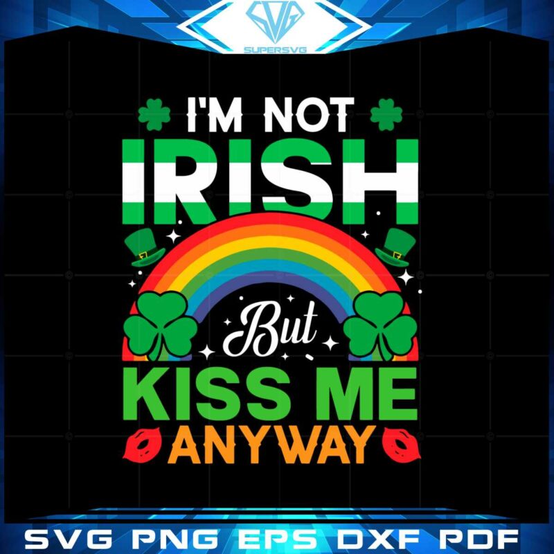 st-patricks-day-celebration-im-not-irish-but-kiss-me-anyway-svg
