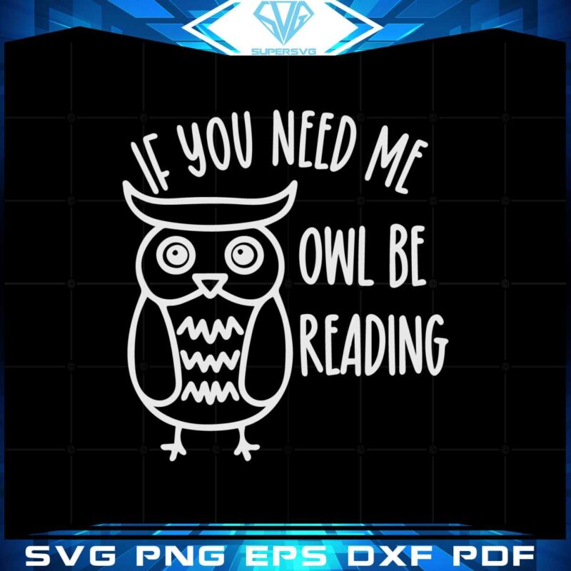 if-you-need-me-owl-be-reading-svg-graphic-designs-files