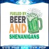 st-patrick-funny-drinking-fueled-by-beer-and-shenanigans-svg