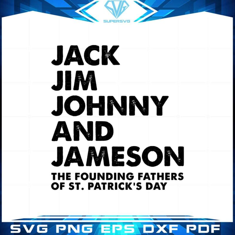 the-founding-fathers-of-st-patricks-jack-jim-johnny-and-jameson-svg