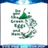 do-you-like-green-eggs-and-ham-cat-in-the-hat-svg-file