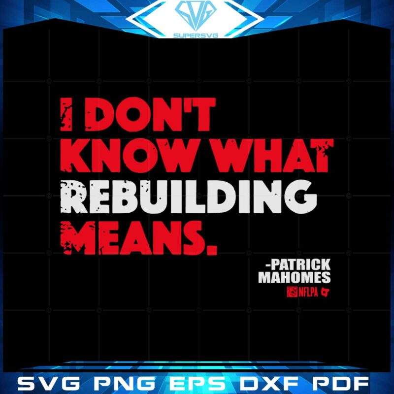 patrick-mahomes-svg-i-dont-know-what-rebuilding-means