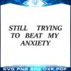 still-trying-to-beat-my-anxiet-svg-graphic-designs-files