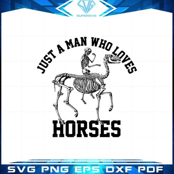 just-a-man-who-loves-horses-funny-skeleton-svg-cutting-files