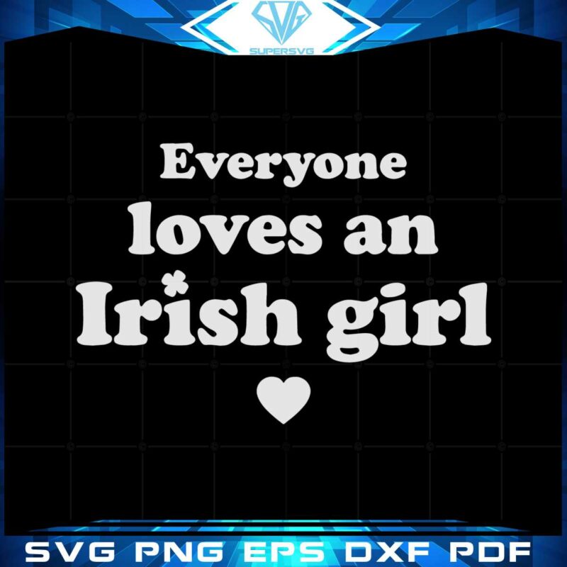 st-patricks-day-everyone-loves-an-irish-girl-svg-cutting-files