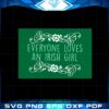 st-patricks-day-everyone-loves-an-irish-girl-shamrocks-svg