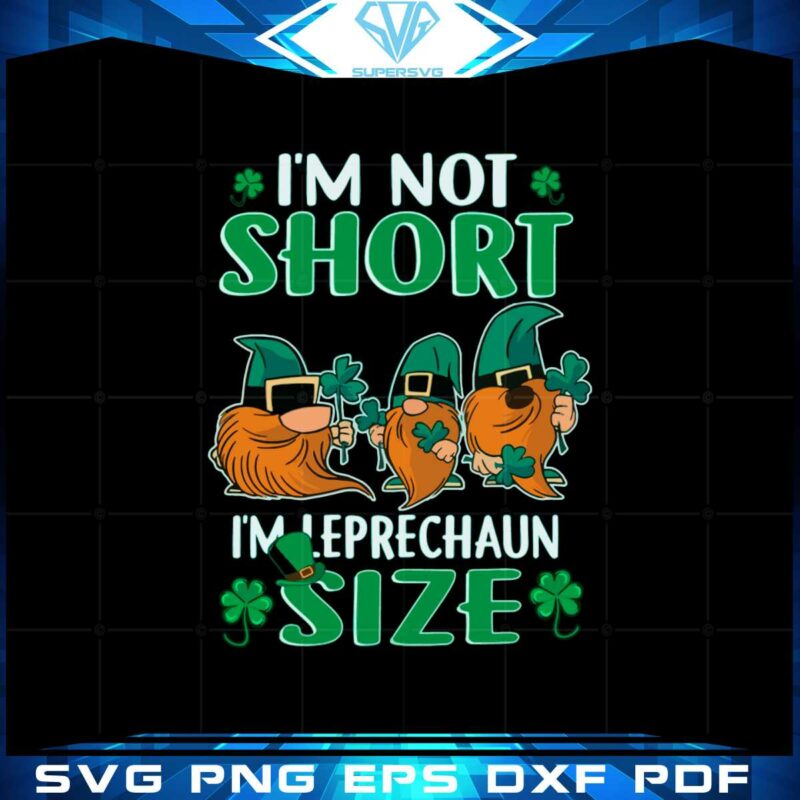 im-not-short-im-leprechaun-size-st-patricks-day-gnomes-svg